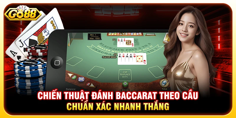 Chiến Thuật Đánh Baccarat Go88 Theo Cầu Chuẩn Xác Nhanh Thắng