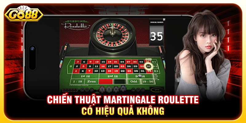 Chiến Thuật Martingale Roulette Hiệu Quả Không? Giải Mã Chi Tiết