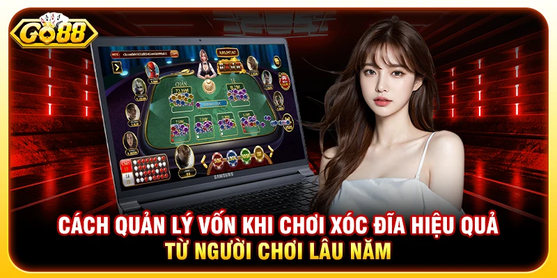 Cách Quản Lý Vốn Khi Chơi Xóc Đĩa Từ Người Chơi Lâu Năm