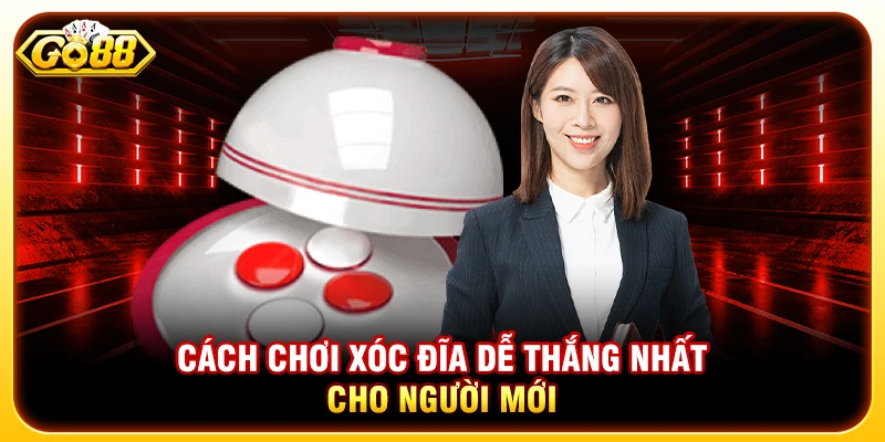 Cách Chơi Xóc Đĩa Online Dễ Thắng Nhất Cho Người Mới