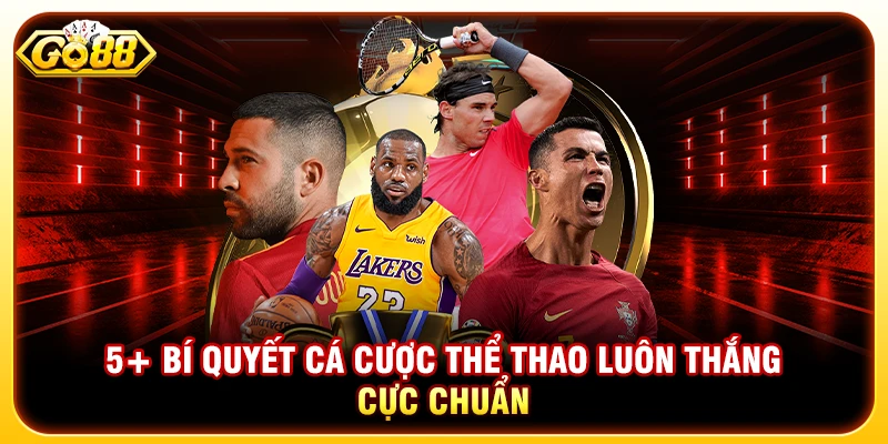 5+ Bí Quyết Cá Cược Thể Thao Luôn Thắng Cực Chuẩn
