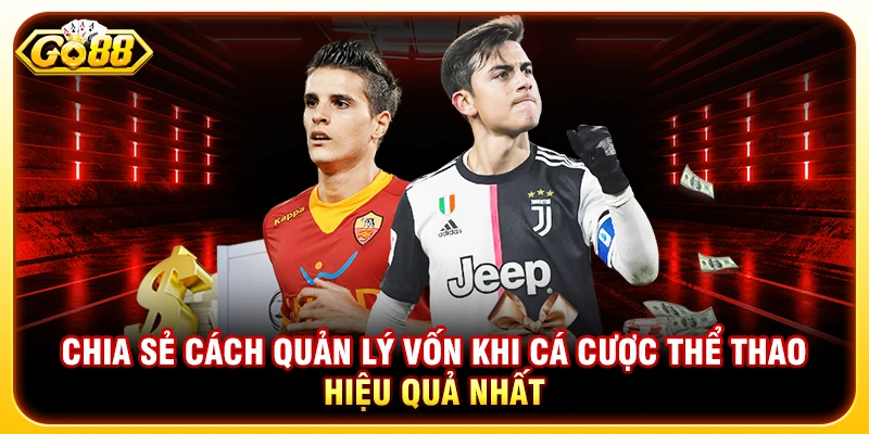 5 Cách Quản Lý Vốn Khi Cá Cược Thể Thao Hiệu Quả Nhất