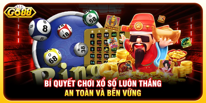 Bí Quyết Chơi Xổ Số Luôn Thắng An Toàn Và Bền Vững