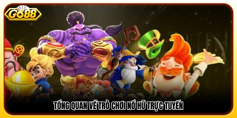 Khái quát về game nổ hũ trực tuyến hiện nay