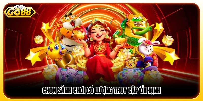 Bí quyết chơi nổ hũ chọn sảnh chơi có lượng truy cập ổn định