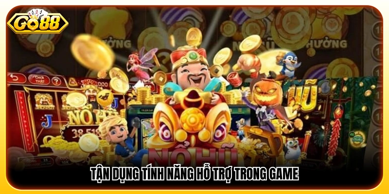 Sử dụng hiệu quả các tính năng hỗ trợ trong trò chơi