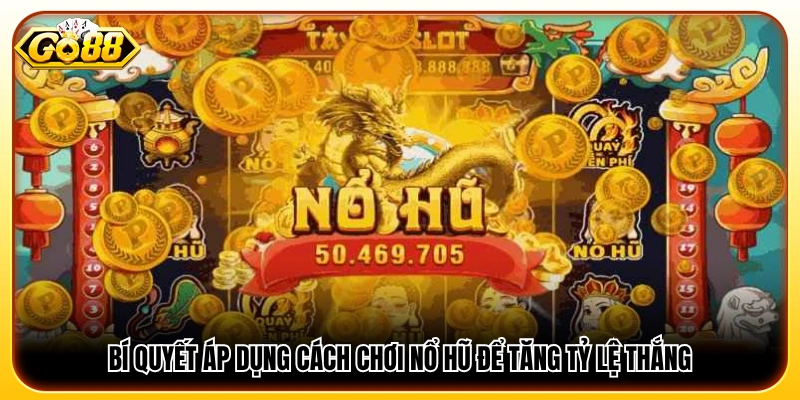 Áp dụng cách chơi nổ hũ giúp nâng cao tỷ lệ thắng