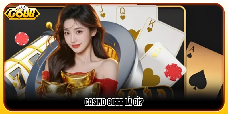 Tìm hiểu chung về sảnh casino GO88