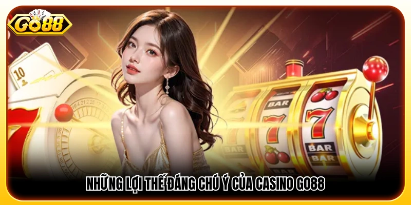 Các ưu điểm nổi bật giúp Casino GO88 thu hút người chơi