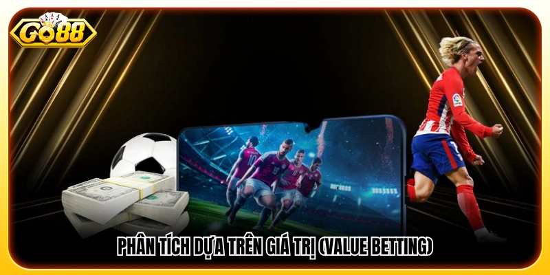 Chiến thuật cá cược thể thao tìm kèo có giá trị để tăng lợi thế 