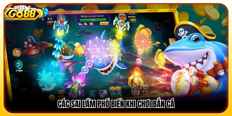 Những lỗi thường gặp khiến người chơi bắn cá dễ thua