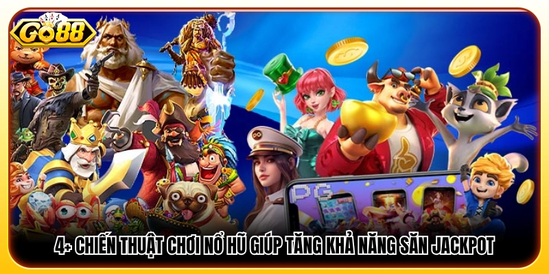 4+ chiến thuật chơi nổ hũ nâng cao cơ hội trúng jackpot