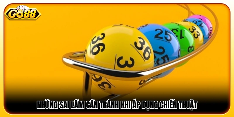 Các lỗi phổ biến khi áp dụng chiến thuật chơi xổ số cần tránh 