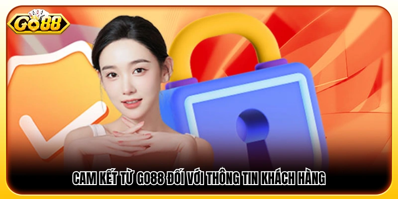 Cam kết bảo vệ và giữ an toàn thông tin khách hàng từ GO88