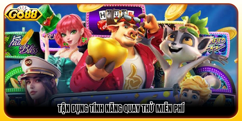 Kinh nghiệm chơi nổ hũ sử dụng tính năng chơi thử miễn phí 