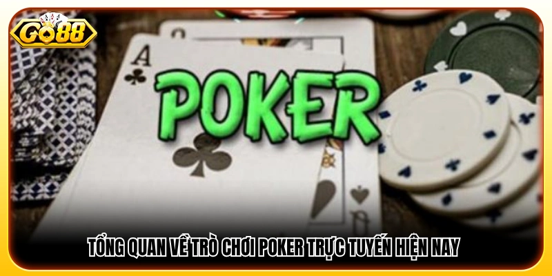 Khái quát về game poker trực tuyến phổ biến hiện nay