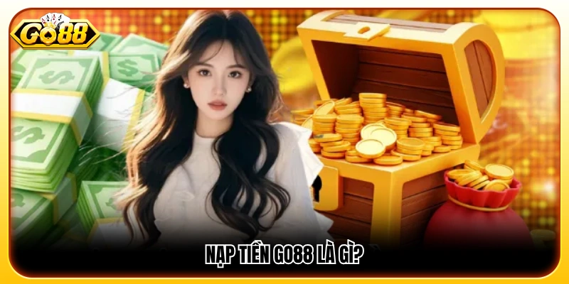 Nạp tiền GO88 là bước quan trọng để tham gia các trò chơi