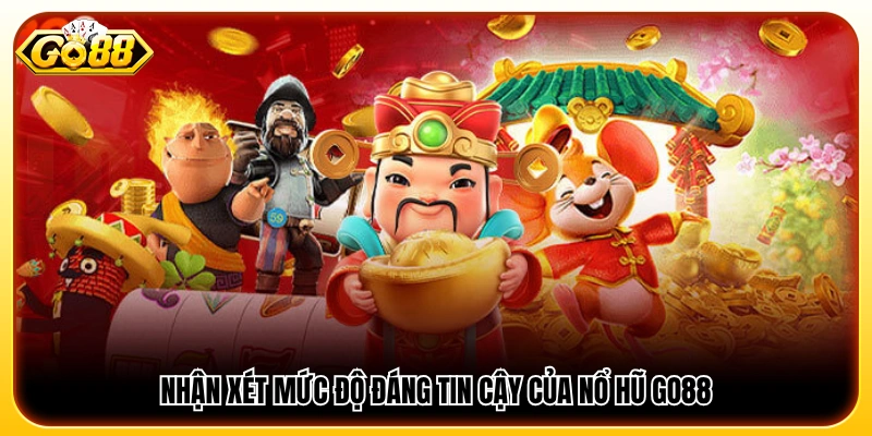 Đánh giá độ uy tín của hệ thống nổ hũ GO88