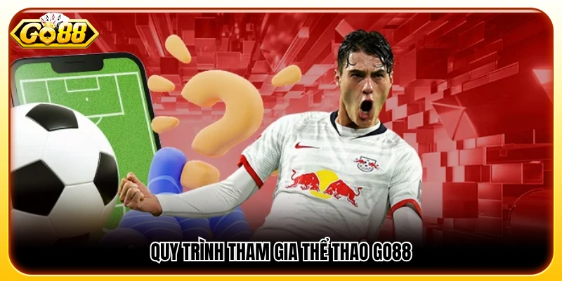 Các bước tham gia cá cược thể thao GO88 cho người mới