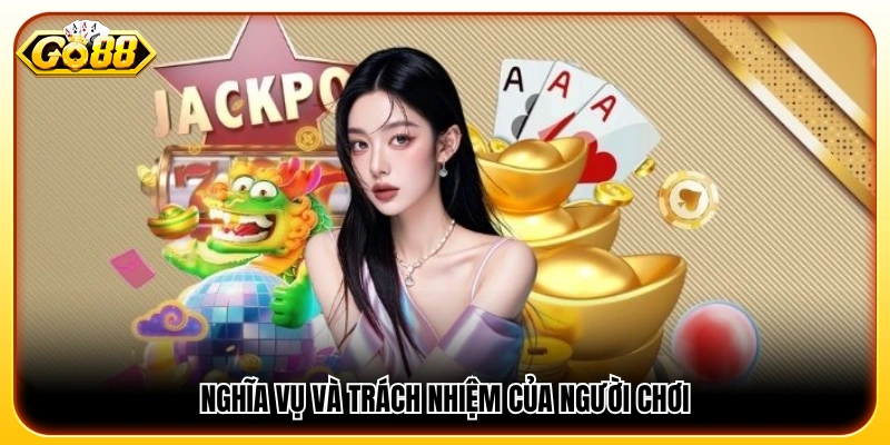 Quy định về trách nhiệm và nghĩa vụ của người chơi 